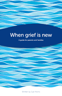 Cover of "When Grief is New: A guide for parents and families"