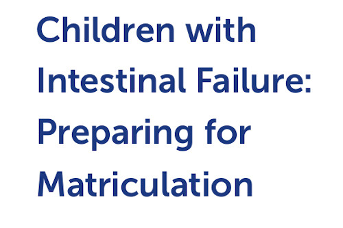 Children with Intestinal Failure: Preparing for Matriculation