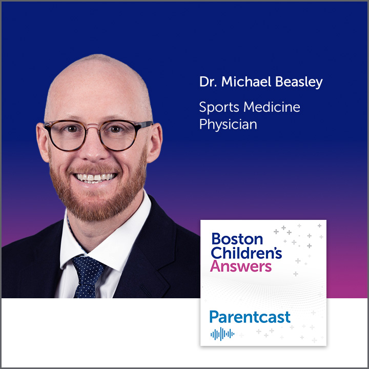 Boston Children's Answers Parentcast: Dr. Michael Beasley, Sports Medicine Physician