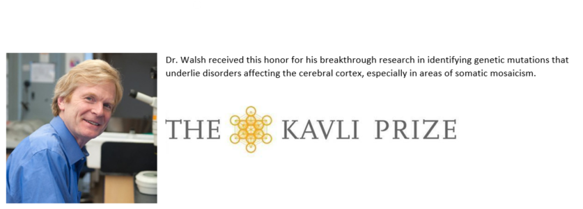 Dr. Walsh received the honor of winning the Kavli prize for his breakthrough research in identifying genetic mutations that underlie disorders affecting the cerebral cortex, especially in the areas of somatic mosiacism.