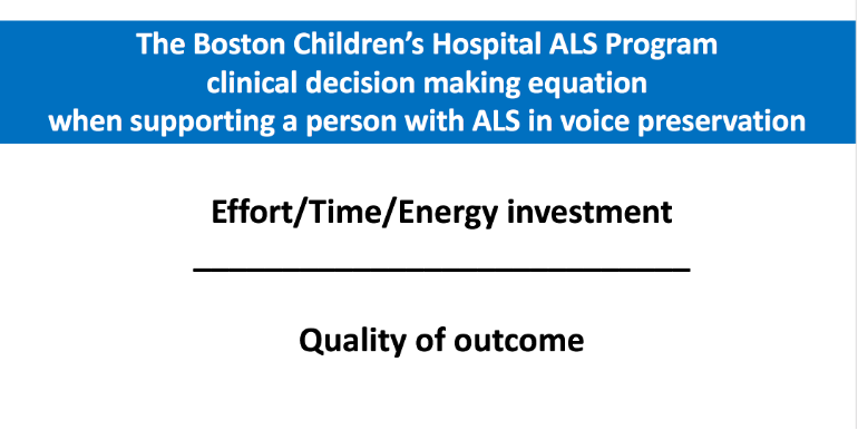The clinical decision making equation when supporting a person with ALS in voice preservation.
